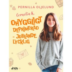 Cornelia K.: ohyggligt deprimerad - jublande lycklig