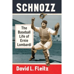 Schnozz: The Baseball Life of Ernie Lombardi