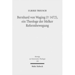 Bernhard von Waging (+ 1472), ein Theologe der Melker Reformbewegung: Monastische Theologie im 15. Jahrhundert?