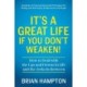 It's a Great Life If You Don't Weaken: How to Deal with the Ups and Downs in Life and the Jerks In-Between