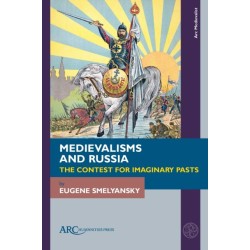 Medievalisms and Russia: The Contest for Imaginary Pasts