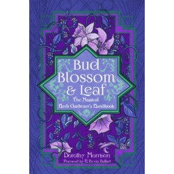Bud, Blossom, & Leaf: The Magical Herb Gardener's Handbook