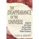 The Disappearance of the Universe: Straight Talk about Illusions, Past Lives, Religion, Sex, Politics, and the Miracles of Forgiveness