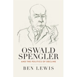 Oswald Spengler and the Politics of Decline
