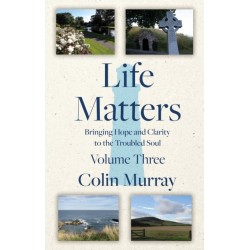Life Matters - Volume 3: Bringing Hope and Clarity to the Troubled Soul
