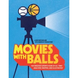 Movies with Balls: The Greatest Sports Films of All Time, Analyzed and Illustrated