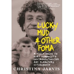 Lucky Mud & Other Foma: A Field Guide to Kurt Vonnegut's Environmentalism and Planetary Citizenship