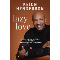 Lazy Love: Recognizing and Reversing the 4 Threats to any Successful Relationship