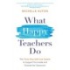 What Happy Teachers Do: The Three-Step Self-Care System to Support You Inside and Outside the Classroom