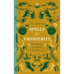 Spells for Prosperity: Enchantments for Wealth, Luck and Success