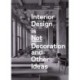 Interior Design is Not Decoration And Other Ideas: Explore the world of interior design all around you in 100 illustrated entries
