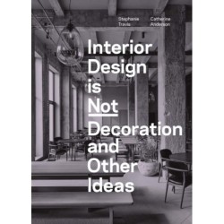 Interior Design is Not Decoration And Other Ideas: Explore the world of interior design all around you in 100 illustrated entries