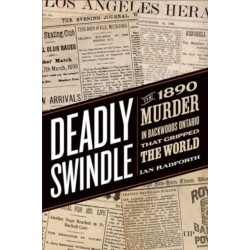 Deadly Swindle: An 1890 Murder in Backwoods Ontario That Gripped the World