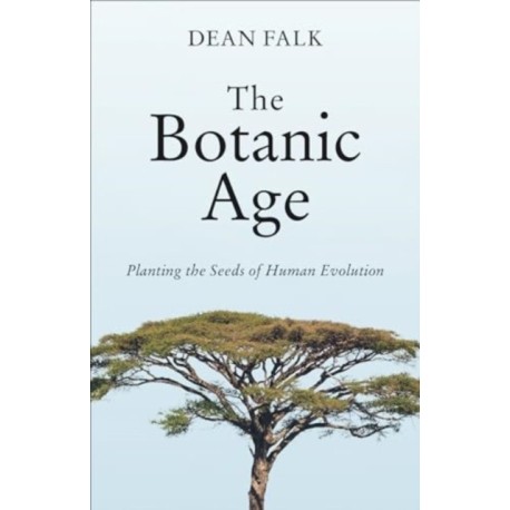 The Botanic Age: Planting the Seeds of Human Evolution