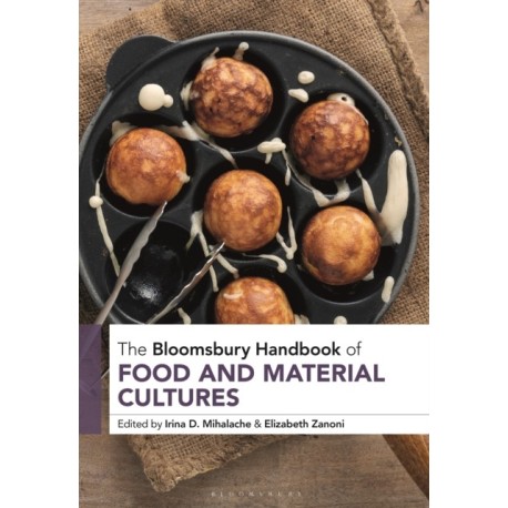 The Bloomsbury Handbook of Food and Material Cultures