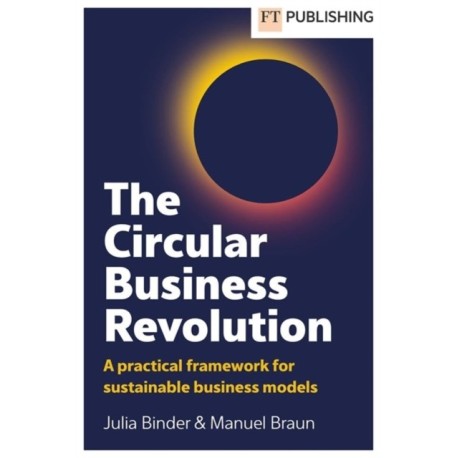 The Circular Business Revolution: A practical framework for sustainable business models