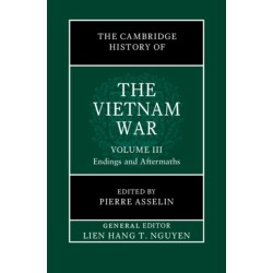 The Cambridge History of the Vietnam War: Volume 3, Endings and Aftermaths