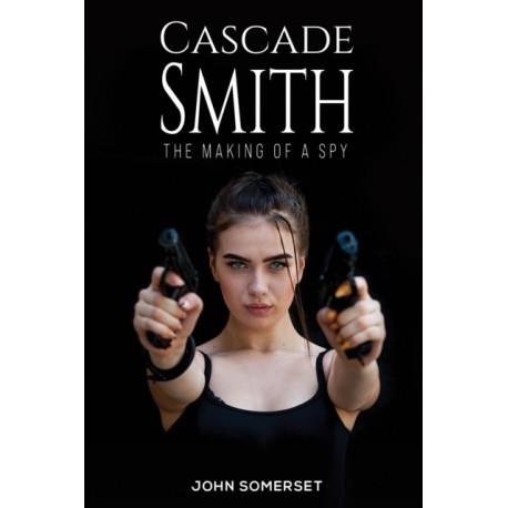 Cascade Smith: The Making of a Spy