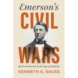 Emerson's Civil Wars: Spirit and Society in the Age of Abolition