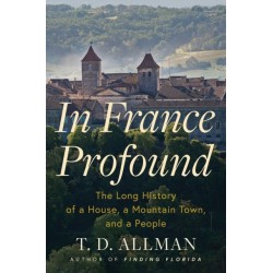 In France Profound: The Long History of a House, a Mountain Town, and a People