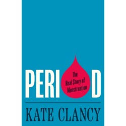 Period: The Real Story of Menstruation