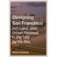 Designing San Francisco: Art, Land, and Urban Renewal in the City by the Bay