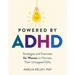 Powered by ADHD: Strategies and Exercises for Women to Harness Their Untapped Gifts