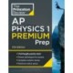 Princeton Review AP Physics 1 Premium Prep: 5 Practice Tests + Complete Content Review + Strategies & Techniques