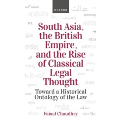 South Asia, the British Empire, and the Rise of Classical Legal Thought: Towards a Historical Ontology of the Law