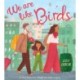 We Are Like Birds