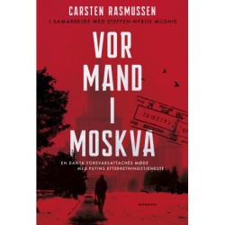Vor mand i Moskva: En dansk forsvarsattachés møde med Putins efterretningstjeneste
