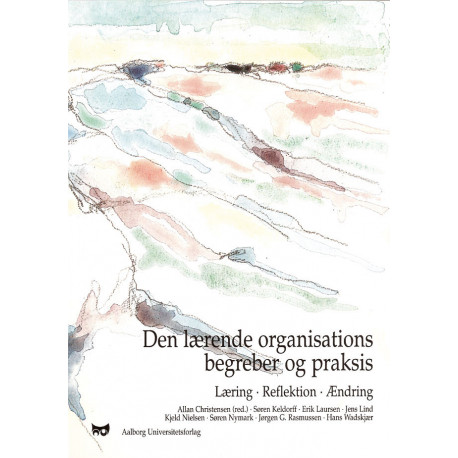 Den lærende organisations begreber og praksis: læring - refleksion - ændring