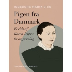 Pigen fra Danmark. Et rids af Karen Jeppes liv og gerning
