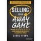 Selling is an Away Game: Close Business and Compete in a Complex World