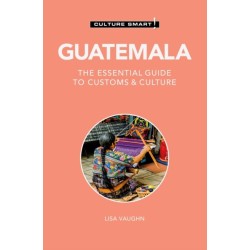 Guatemala - Culture Smart!: The Essential Guide to Customs & Culture