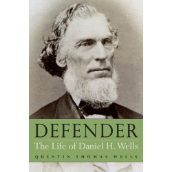 Defender: The Life of Daniel H. Wells