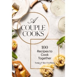 A Couple Cooks: 100 Recipes to Cook Together
