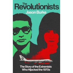The Revolutionists: The Story of the Extremists Who Hijacked the 1970s