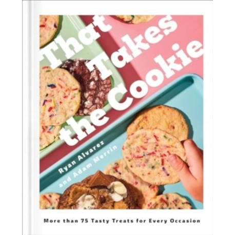 That Takes the Cookie: 85 Tasty Treats for Every Occasion (A Cookbook)