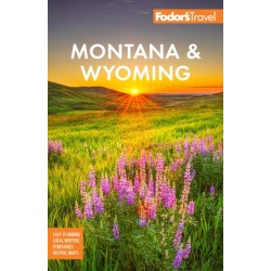 Fodor's Montana & Wyoming: with Yellowstone, Grand Teton, and Glacier National Parks