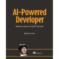 AI-Powered Developer: Build great software with ChatGPT and Copilot