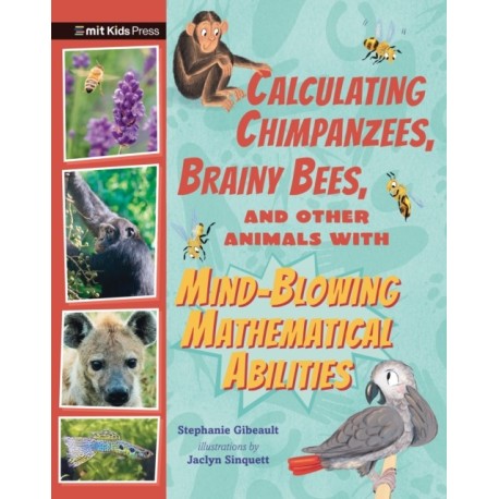 Calculating Chimpanzees, Brainy Bees, and Other Animals with Mind-Blowing Mathematical Abilities