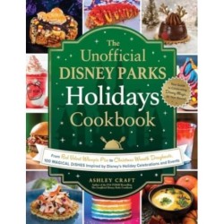 The Unofficial Disney Parks Holidays Cookbook: From Strawberry Red Velvet Whoopie Pies to Christmas Wreath Doughnuts, 100 Magical Dishes Inspired by Disney's Holiday Celebrations and Events