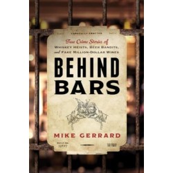 Behind Bars: True Crime Stories of Whiskey Heists, Beer Bandits, and Fake Million-Dollar Wines