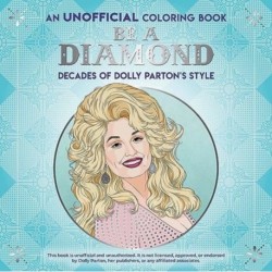 Be a Diamond: Decades of Dolly Parton's Style: An Unofficial Coloring Book