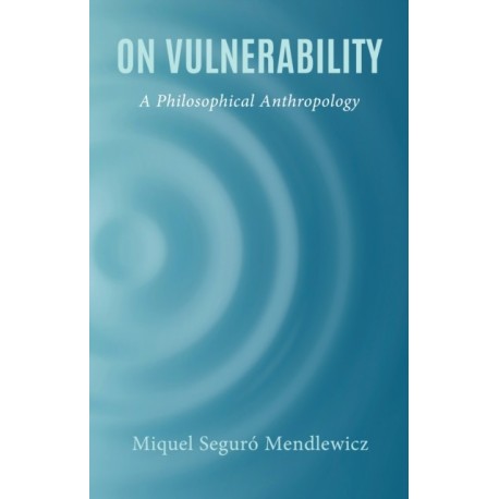 On Vulnerability: A Philosophical Anthropology
