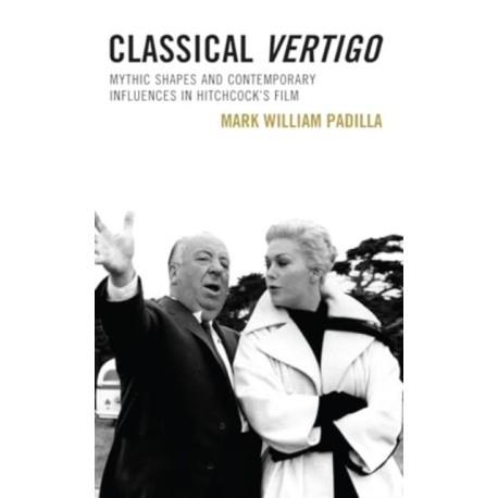 Classical Vertigo: Mythic Shapes and Contemporary Influences in Hitchcock’s Film