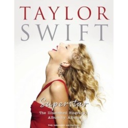 Taylor Swift - Superstar: The Illustrated Biography Album by Album