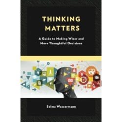 Thinking Matters: A Guide to Making Wiser and More Thoughtful Decisions