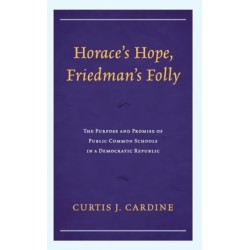 Horace’s Hope, Friedman’s Folly: The Purpose and Promise of Public Common Schools in a Democratic Republic